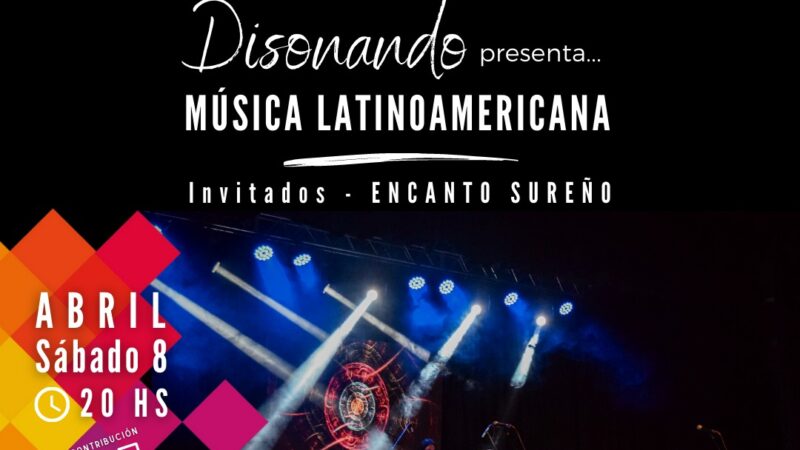 Sábado 8: Disonando, Música Latinoamericana con Encanto Sureño como invitados